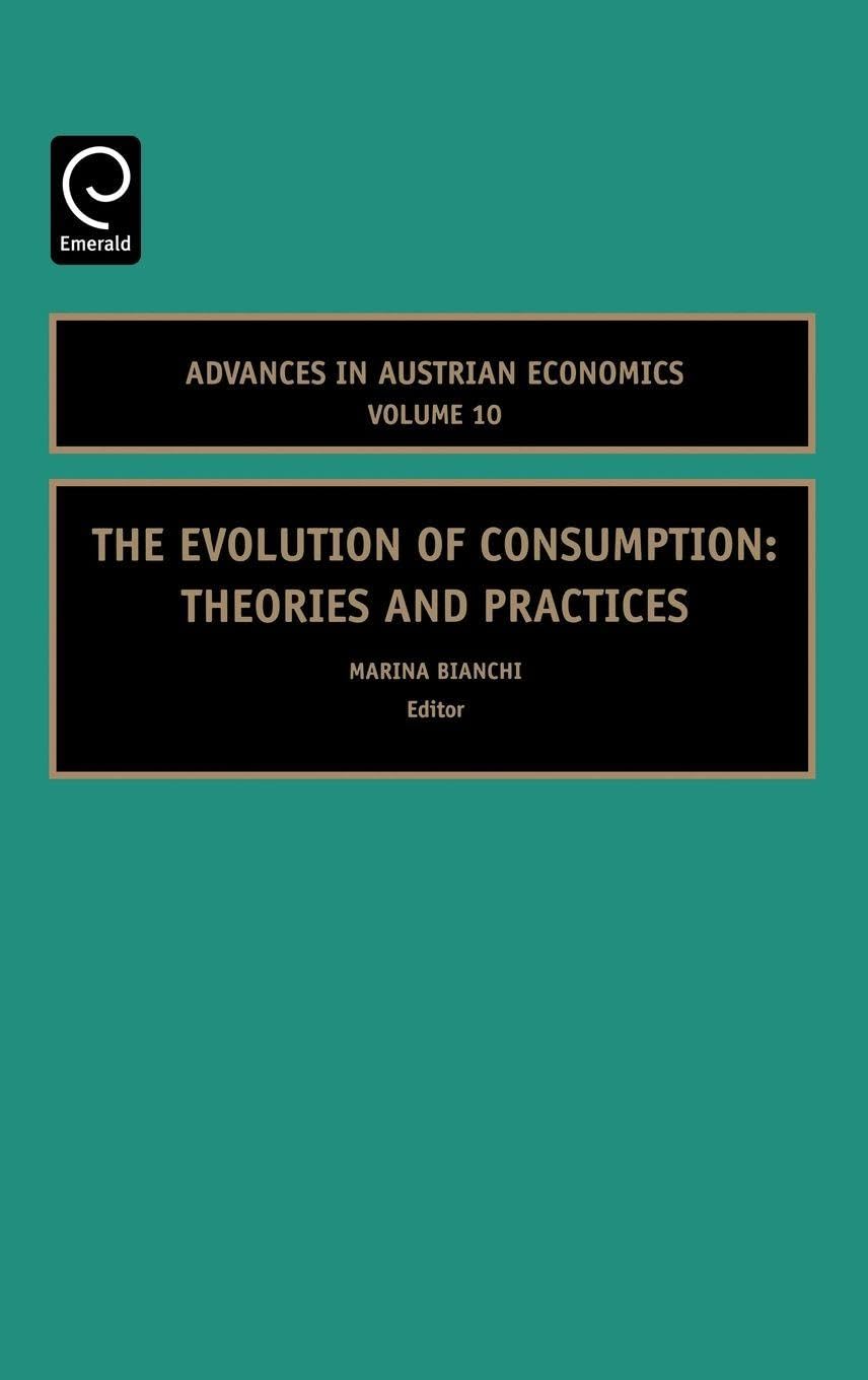 The Evolution of Consumption: Theories and Practices (Advances in Austrian Economics, 10, Band 10) Business, Finance & Career
