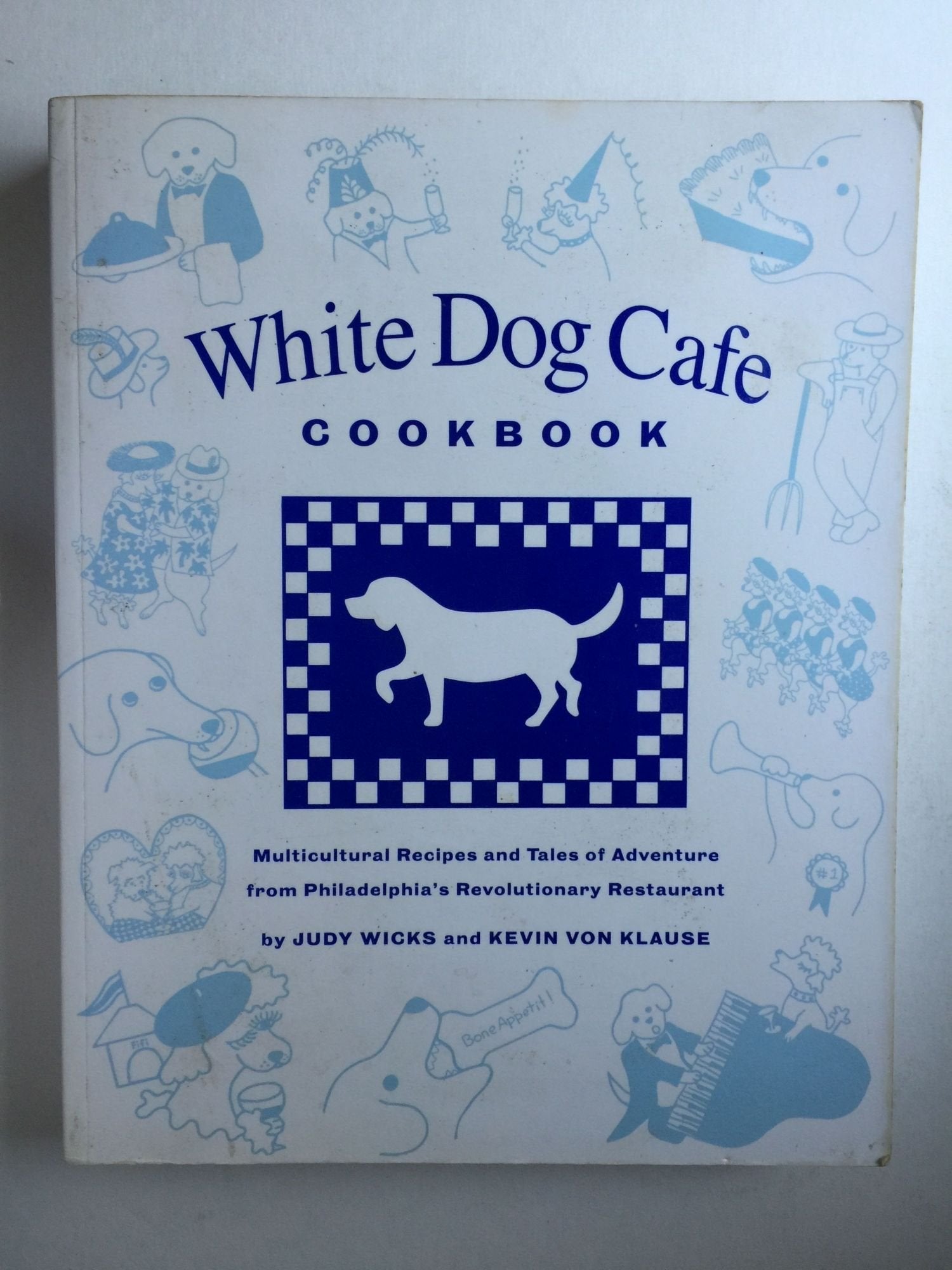 White Dog Cafe Cookbook: Multicultural Recipes and Tales of Adventure from Philadelphia's Revolutionary Restaurant Cooking & Enjoying