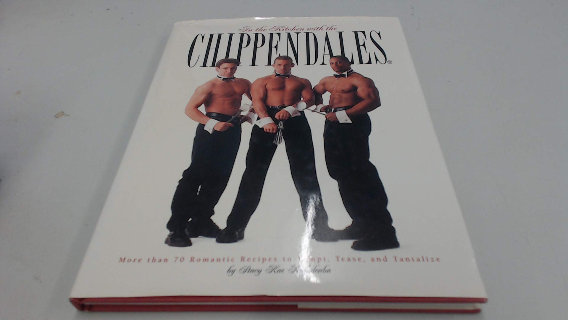 In the Kitchen With the Chippendales: More Than 70 Romantic Recipes to Tempt, Tease, and Tantalize: More Than 70 Recipes to Tempt, Tease and Tantalize Leisure, Home & Garden