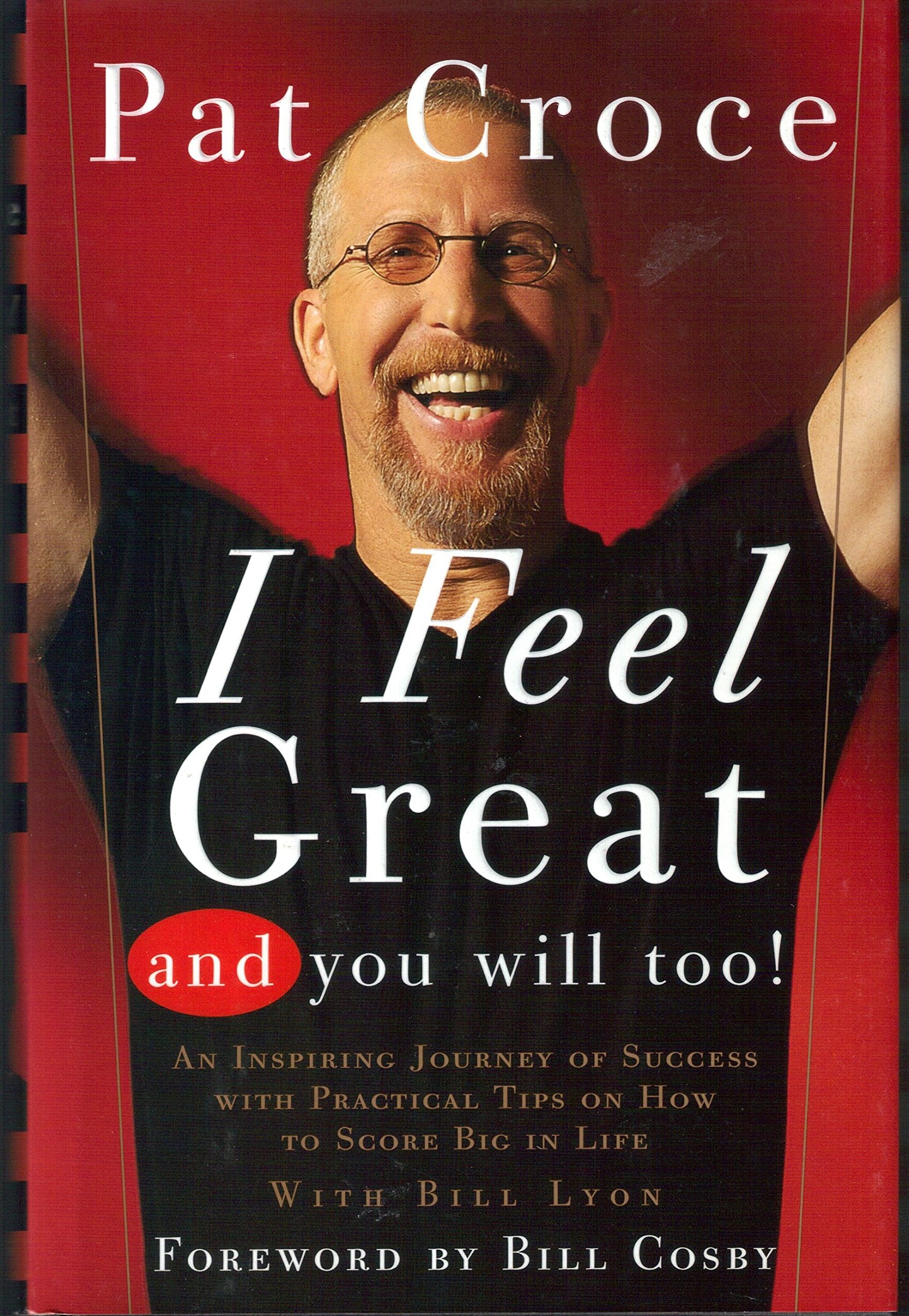 I Feel Great And You Will Too: An Inspiring Journey Of Success With Practical Tips On How To Score Big In Life Business, Finance & Career