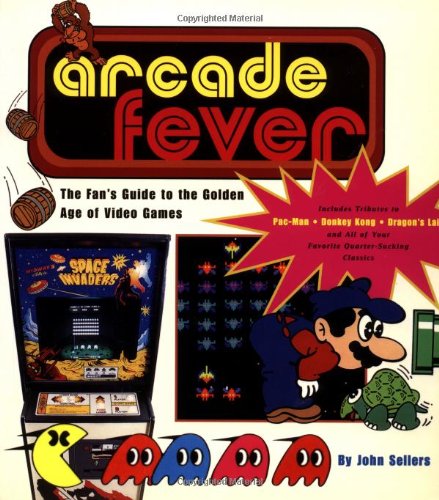 Arcade Fever The Fan's Guide To The Golden Age Of Video Games Computer Science