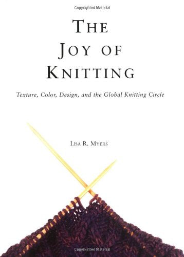 The Joy Of Knitting: Texture, Color, Desgin, And The Global Knitting Circle book