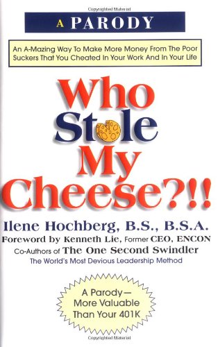 Who Stole My Cheese?: An A-Mazing Way to Make More Money from the Poor Suckers That You Cheated in Your Work and in Your Life Humour & Satire