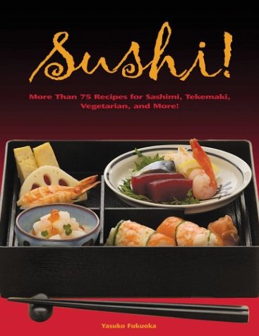 Sushi: 55 Authentic and Innovative Recipes for Nigiri, Nori-Maki, Chirashi and More! book