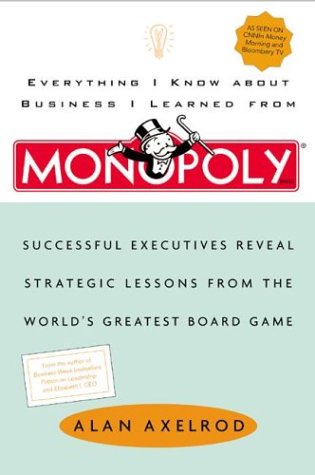 Everything I Know About Business I Learned From Monopoly: Successful Executives Reveal Strategic Lessons from the World's Greatest Board Game Business, Finance & Career
