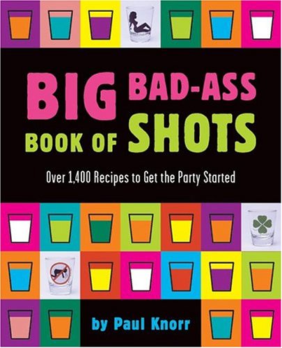 Big Bad-Ass Book of Shots Leisure, Home & Garden