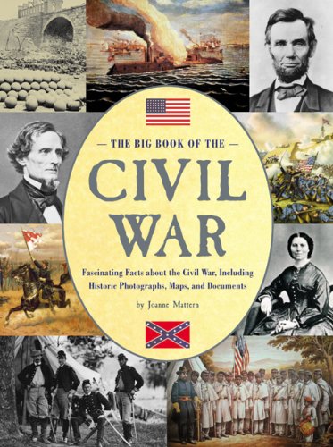The Big Book of the Civil War: Fascinating Facts about the Civil War, Including Historic Photographs, Maps, and Documents book
