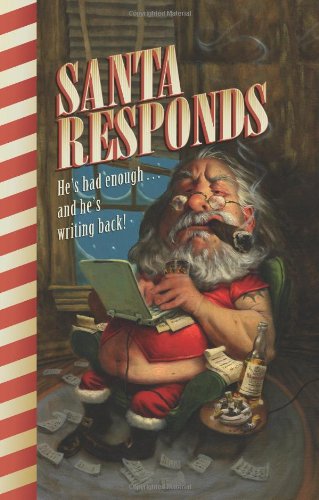 Santa Responds: He's Had Enough...and He's Writing Back!: St Nick's Candid Replies to Kid's Earnest Letters Humour & Satire