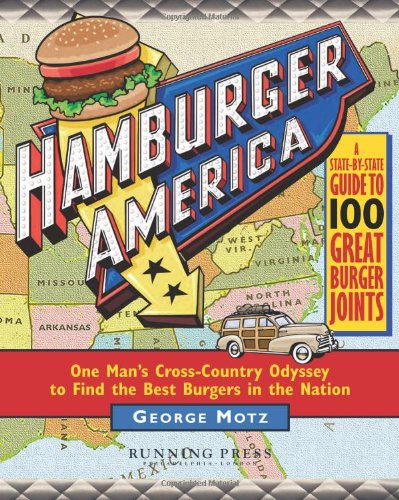 Hamburger America: One Man's Cross-Country Odyssey to Find the Best Burgers in the Nation book