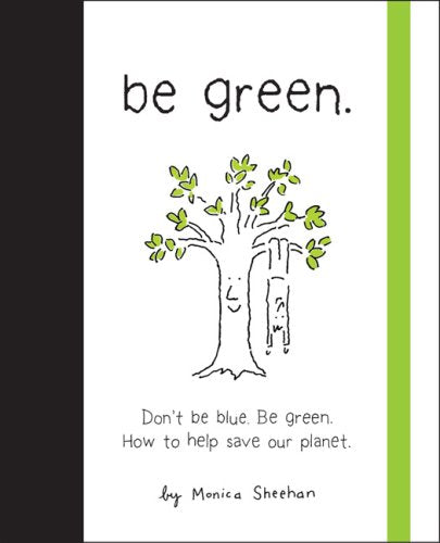 Be Green!: A Little Book to Help You Make a Happy Earth.: Don't be Blue. Be Green - How to Help Our Planet Humour & Satire