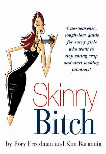 Skinny Bitch: Ultimate Everyday Cookbook : Crazy Delicious Recipes That are Good to the Earth and Great for Your Bod Books