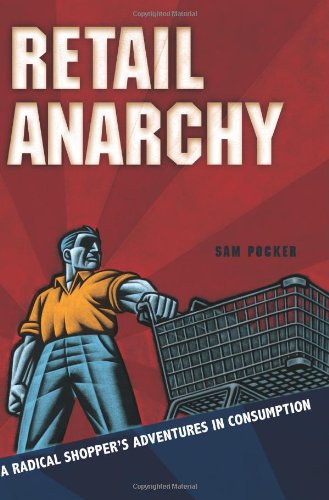 Product Image: Retail Anarchy: A Radical Shopper's Adventures in Consumption