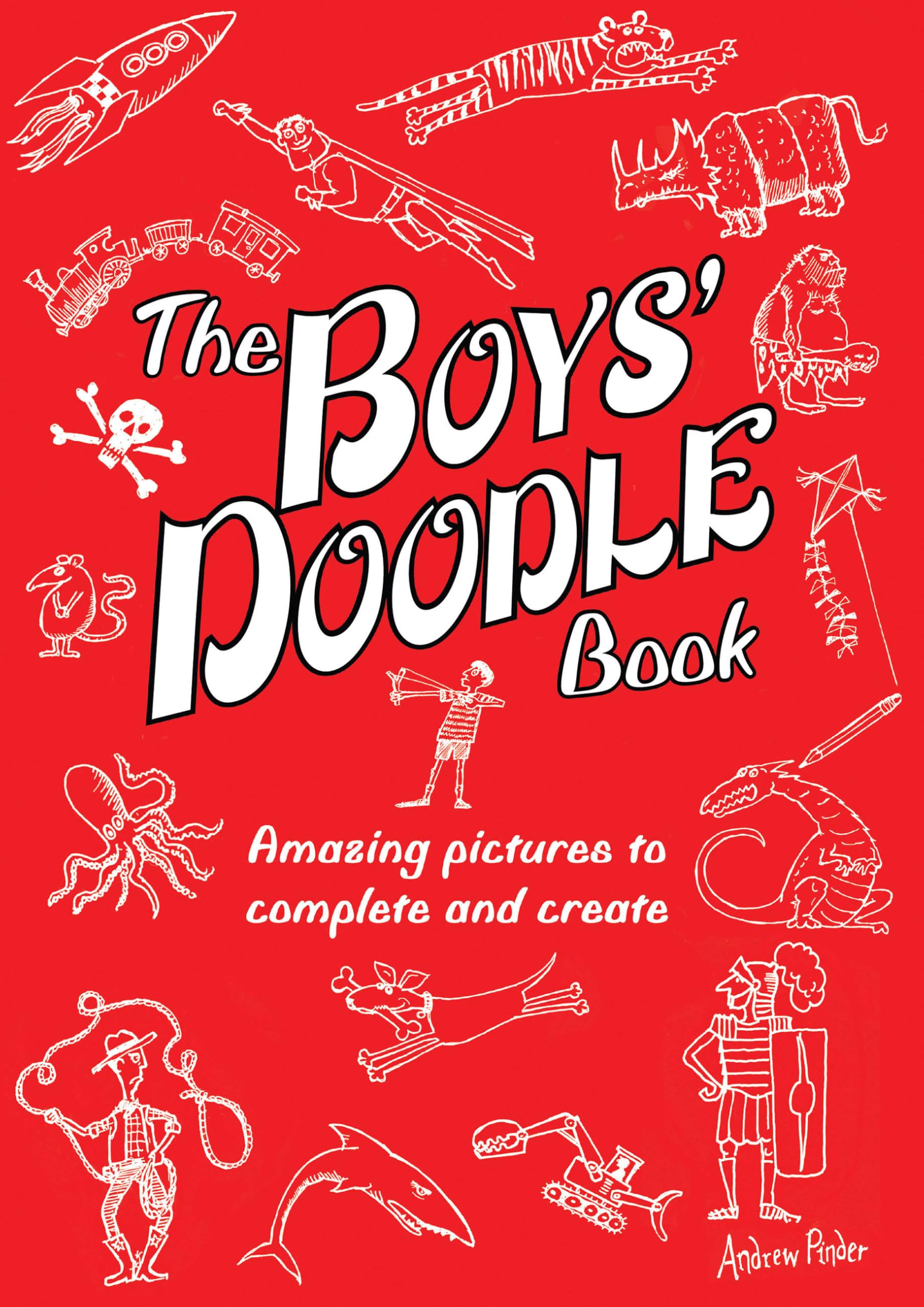 The Boys' Doodle Book: Amazing Pictures to Complete and Create Non-fiction