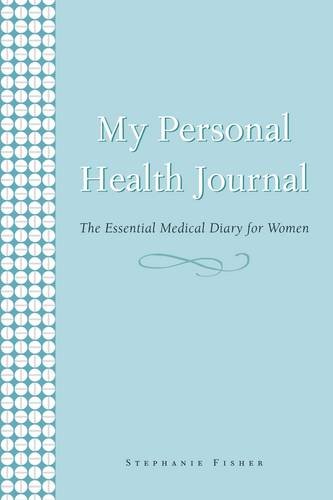 My Personal Health Journal: The Essential Medical Diary for Women Medicine