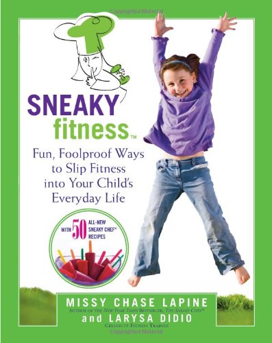 Sneaky Fitness: Fun, Foolproof Ways to Slip Fitness into Your Child's Everyday Life Parents & Children