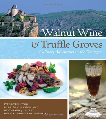 Walnut Wine and Truffle Groves: Culinary Adventures in the Dordogne book