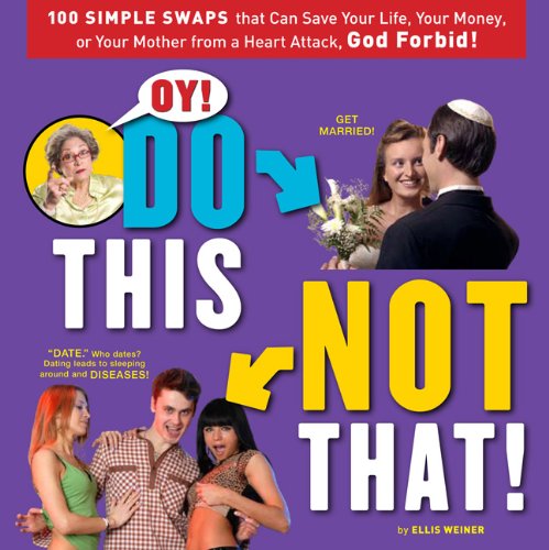 Oy! Do This, Not That!: 100 Simple Swaps That Could Save Your Life, Your Money, or Your Mother from a Heart Attack, God Forbid Humour & Satire