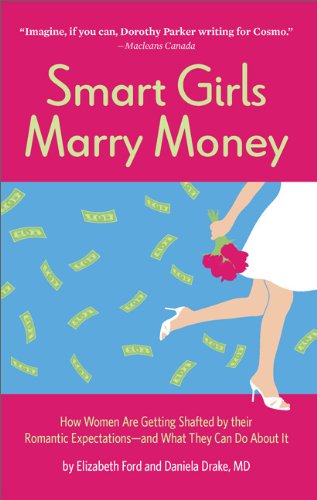 Smart Girls Marry Money: How Women Are Getting Shafted by their Romantic Expectations--and What They Can Do About It Partnership & Love