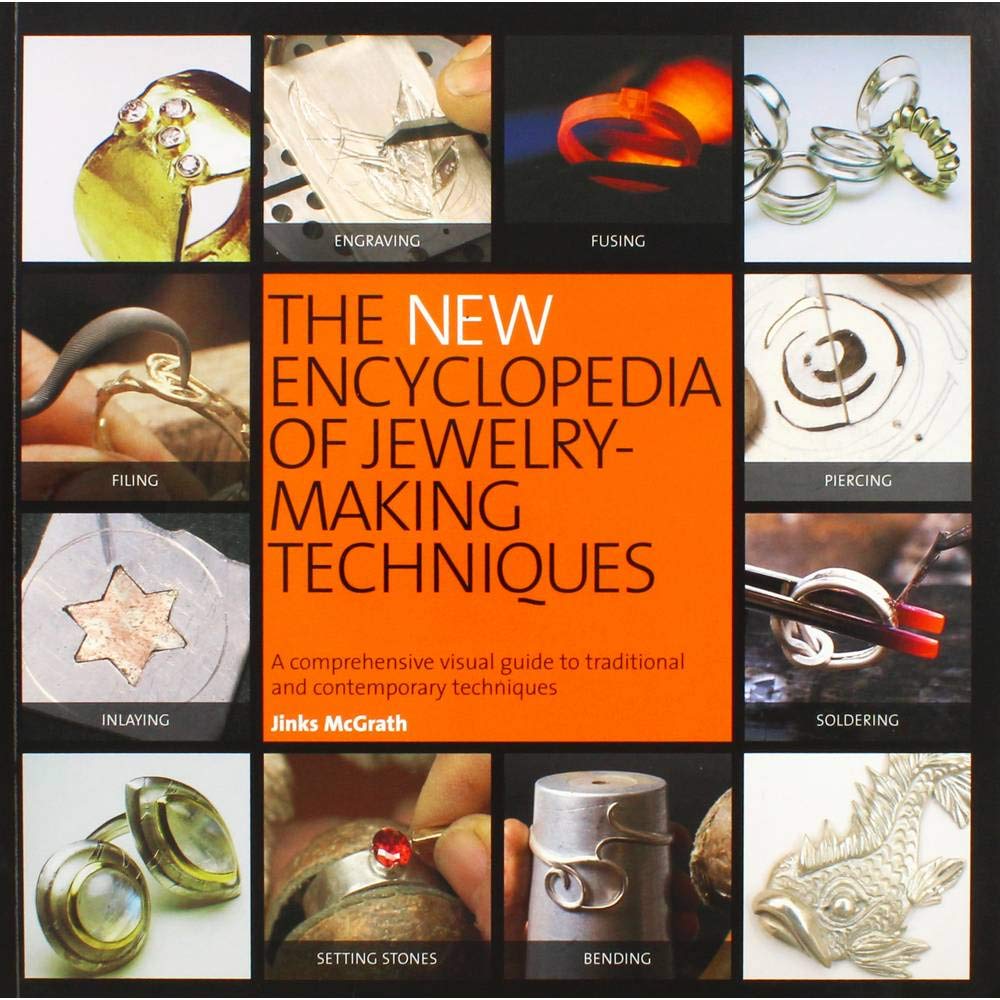The New Encyclopedia of Jewelry-Making Techniques: A Comprehensive Visual Guide to Traditional and Contemporary Techniques book