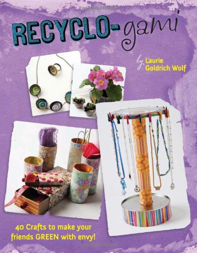 Recyclo-gami: 40 Crafts to Make your Friends GREEN with Envy! Non-fiction