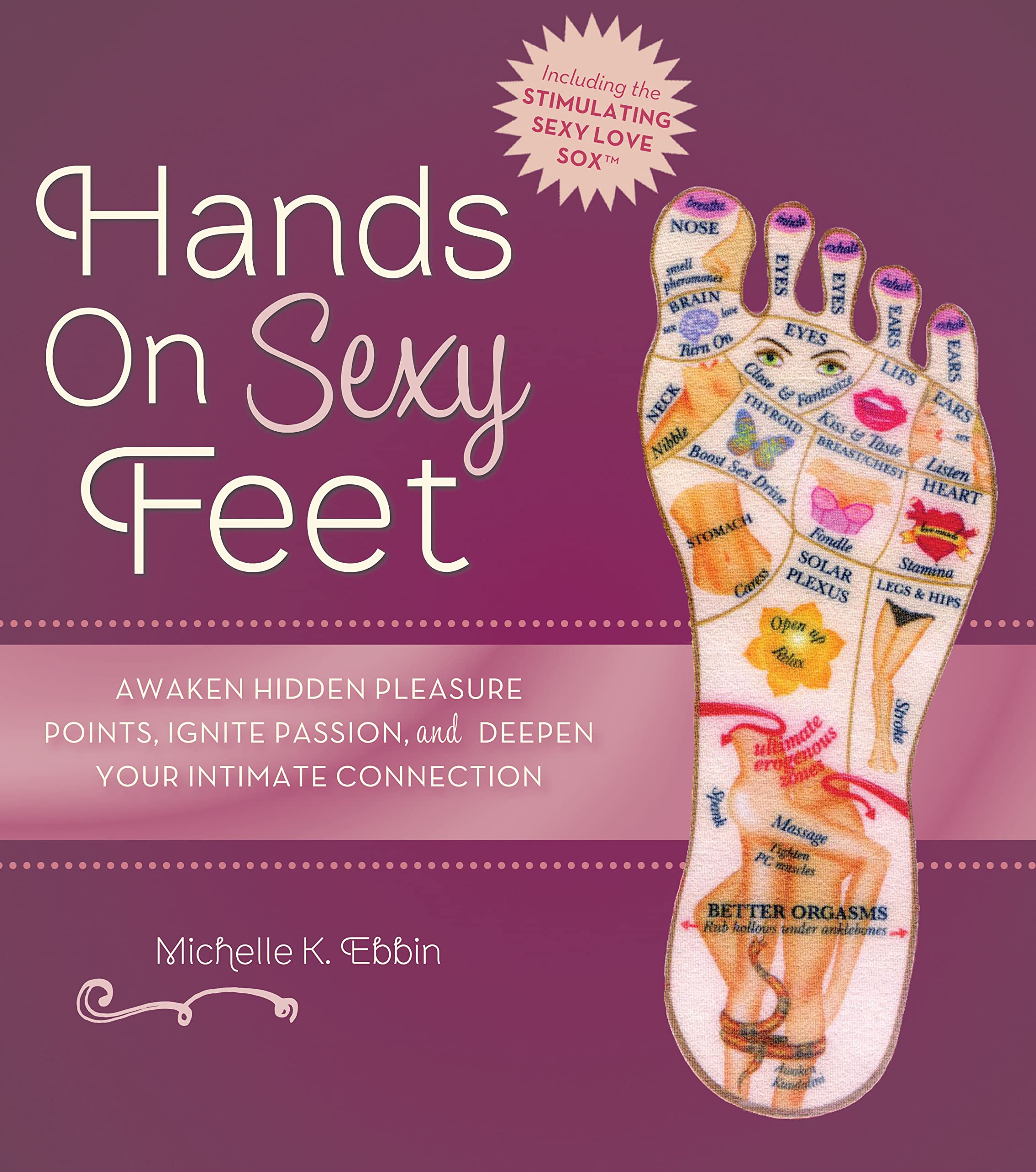 Hands on Sexy Feet: Awaken Hidden Pleasure Points, Ignite Passion, and Deepen Your Intimate Connection book