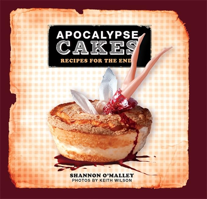 Apocalypse Cakes: Recipes for the End Humour & Satire