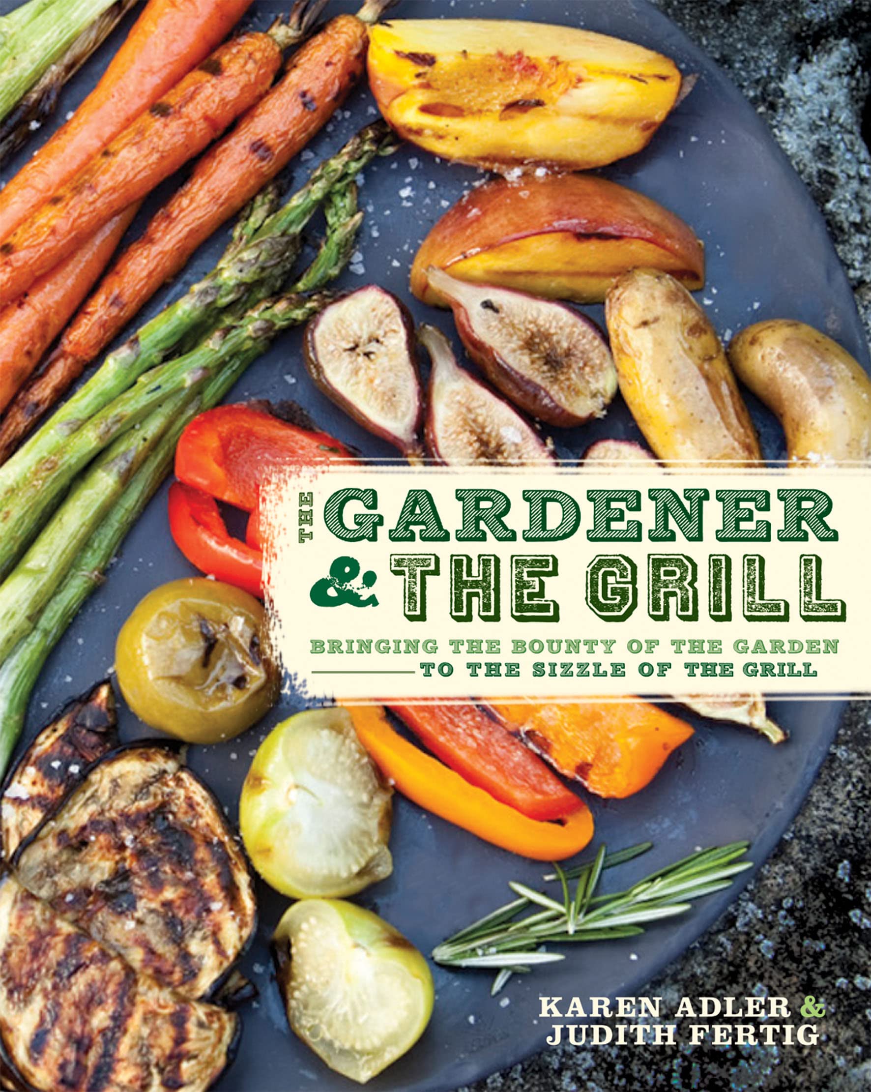 The Gardener & the Grill: The Bounty of the Garden Meets the Sizzle of the Grill Leisure, Home & Garden