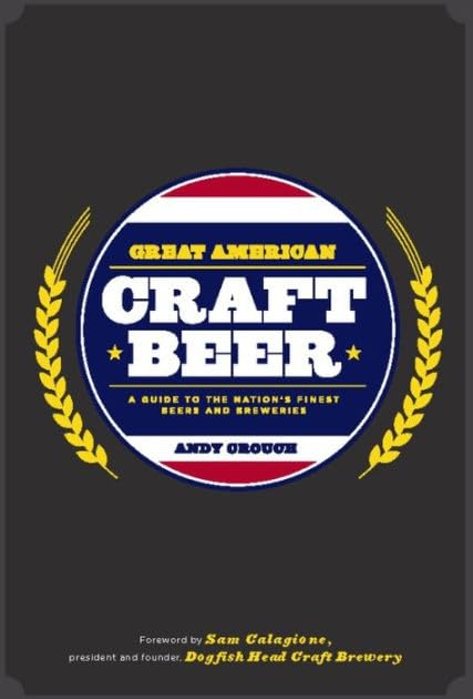 Great American Craft Beer: A Guide to the Nation's Finest Beers and Breweries Books