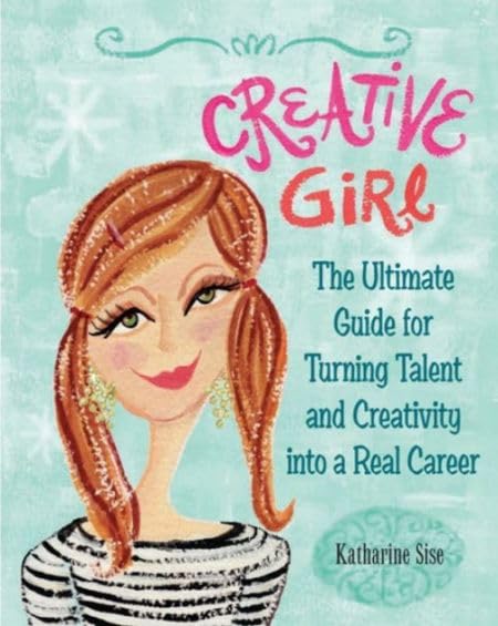 Creative Girl: The Ultimate Guide for Turning Talent and Creativity into a Real Career Books