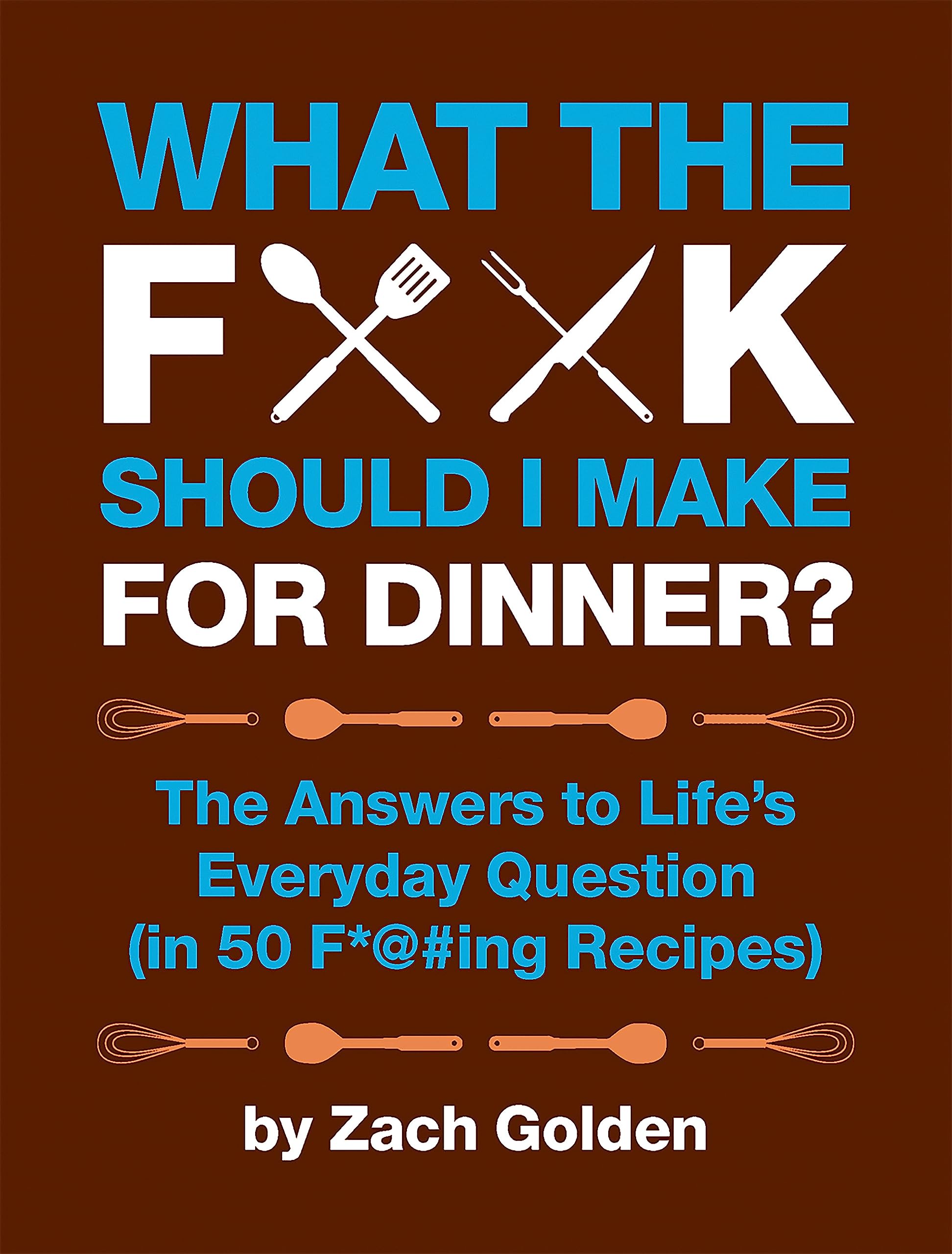 What the F*@# Should I Make for Dinner? Leisure, Home & Garden
