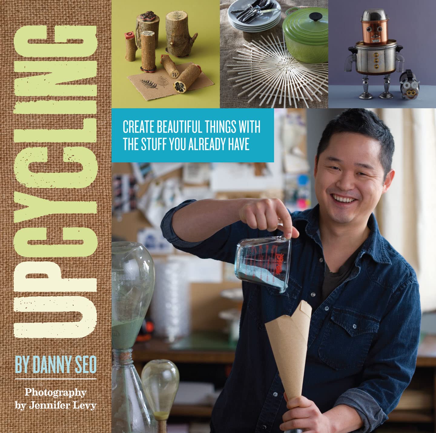 Upcycling: Create Beautiful Things with the Stuff You Already Have Home & Household