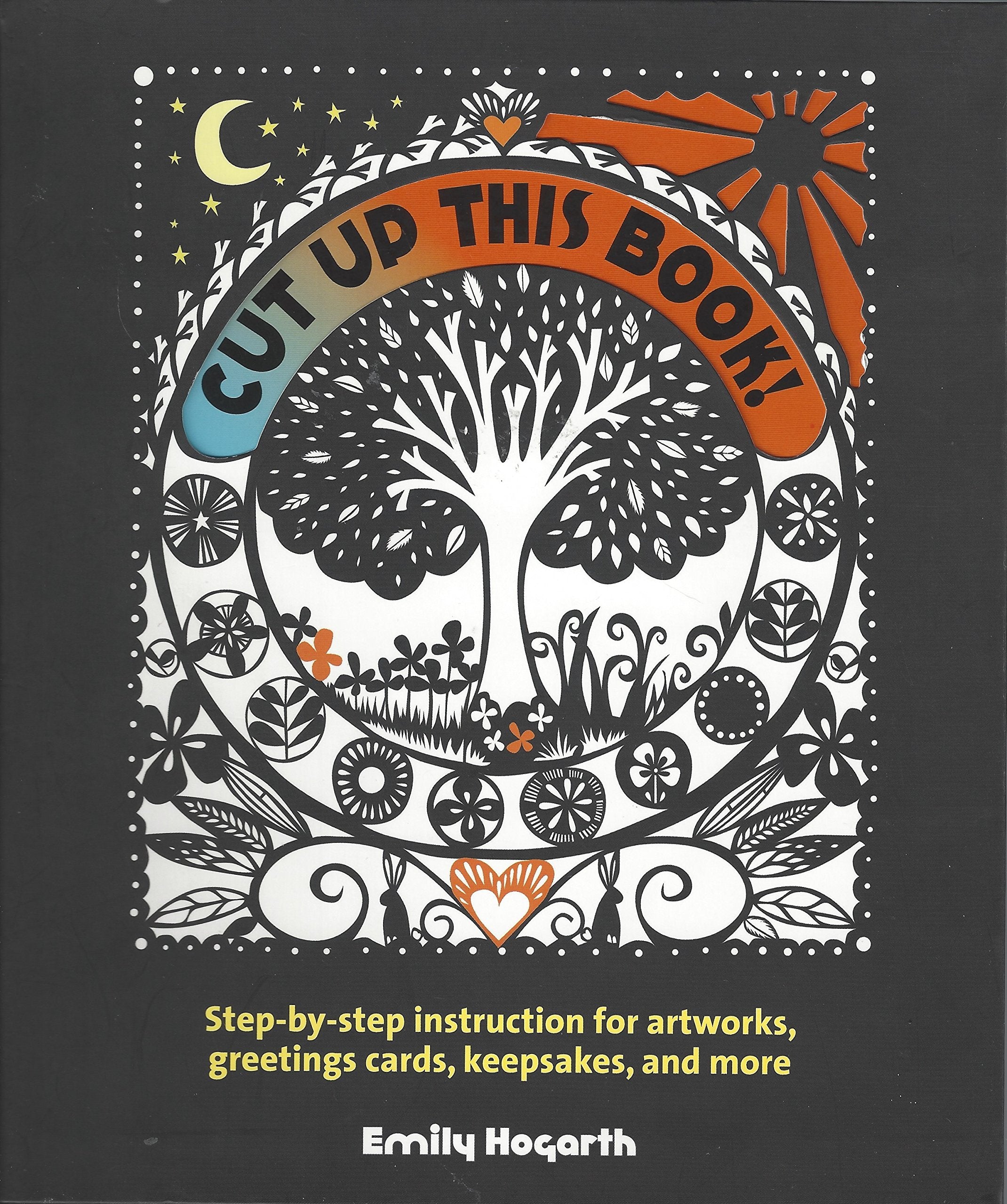 Cut Up This Book!: Step-by-Step Instruction for Artworks, Greeting Cards, Keepsakes, and More Film, Art & Culture