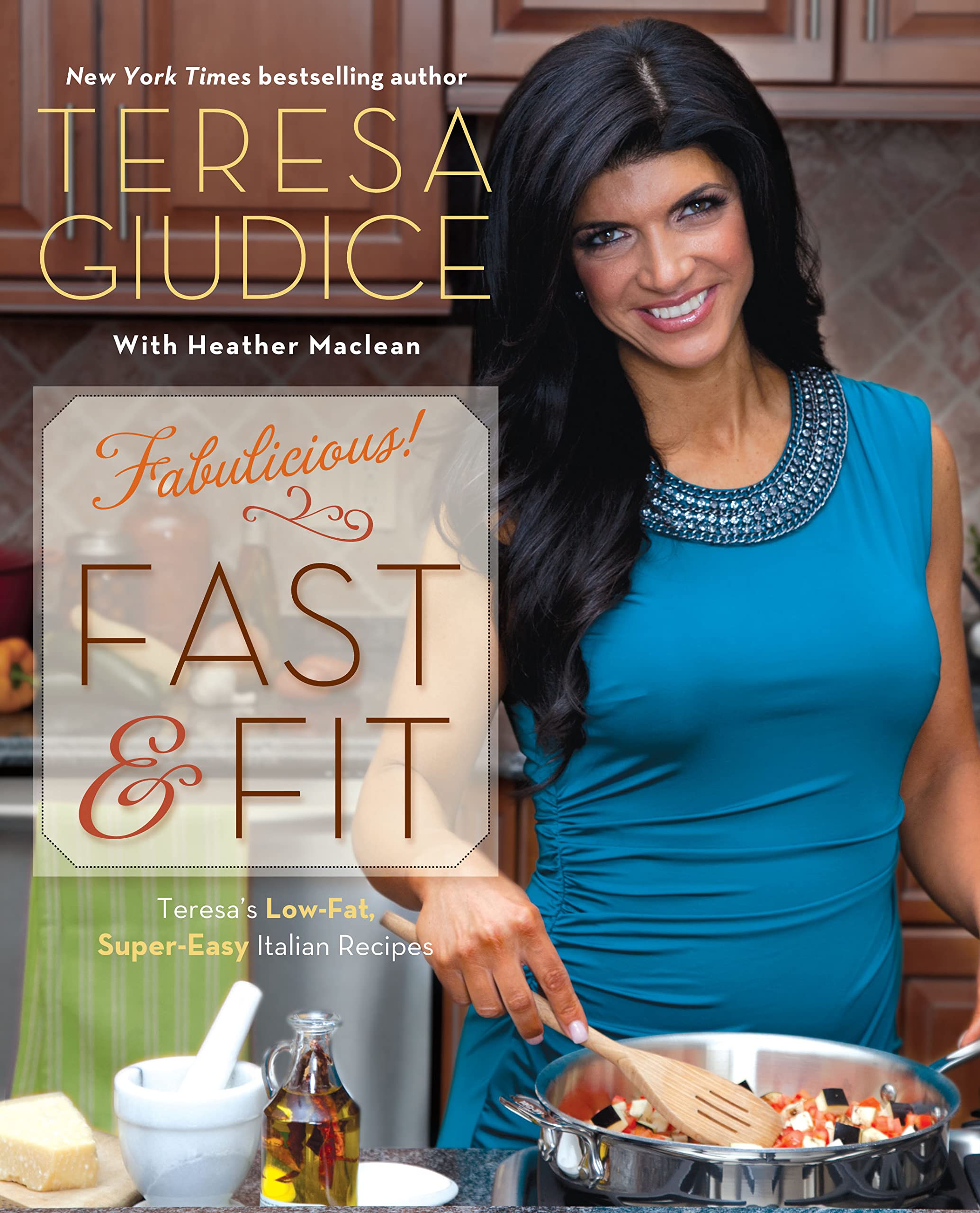Fabulicious!: Fast & Fit: Teresa’s Low-Fat, Super-Easy Italian Recipes book