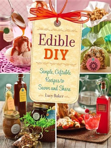 Edible DIY: Simple, Giftable Recipes to Serve and Share Books