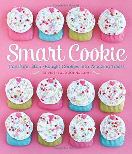 Smart Cookie: Transform Store-Bought Cookies Into Amazing Treats Leisure, Home & Garden