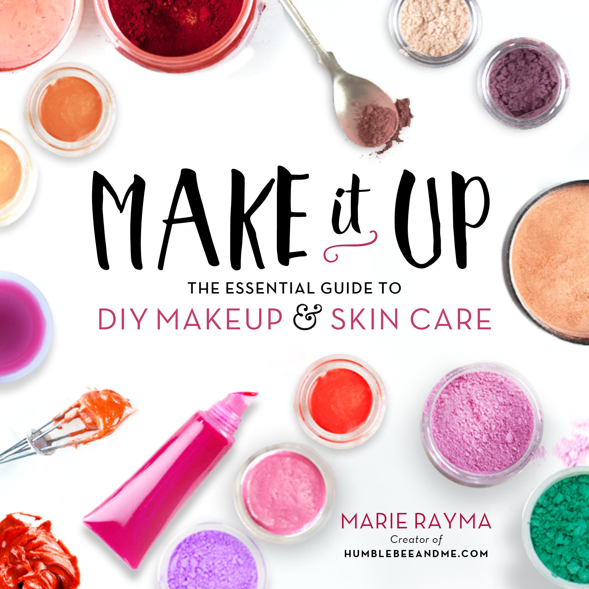 Make It Up: The Essential Guide to DIY Makeup and Skin Care Hobbies & Crafts