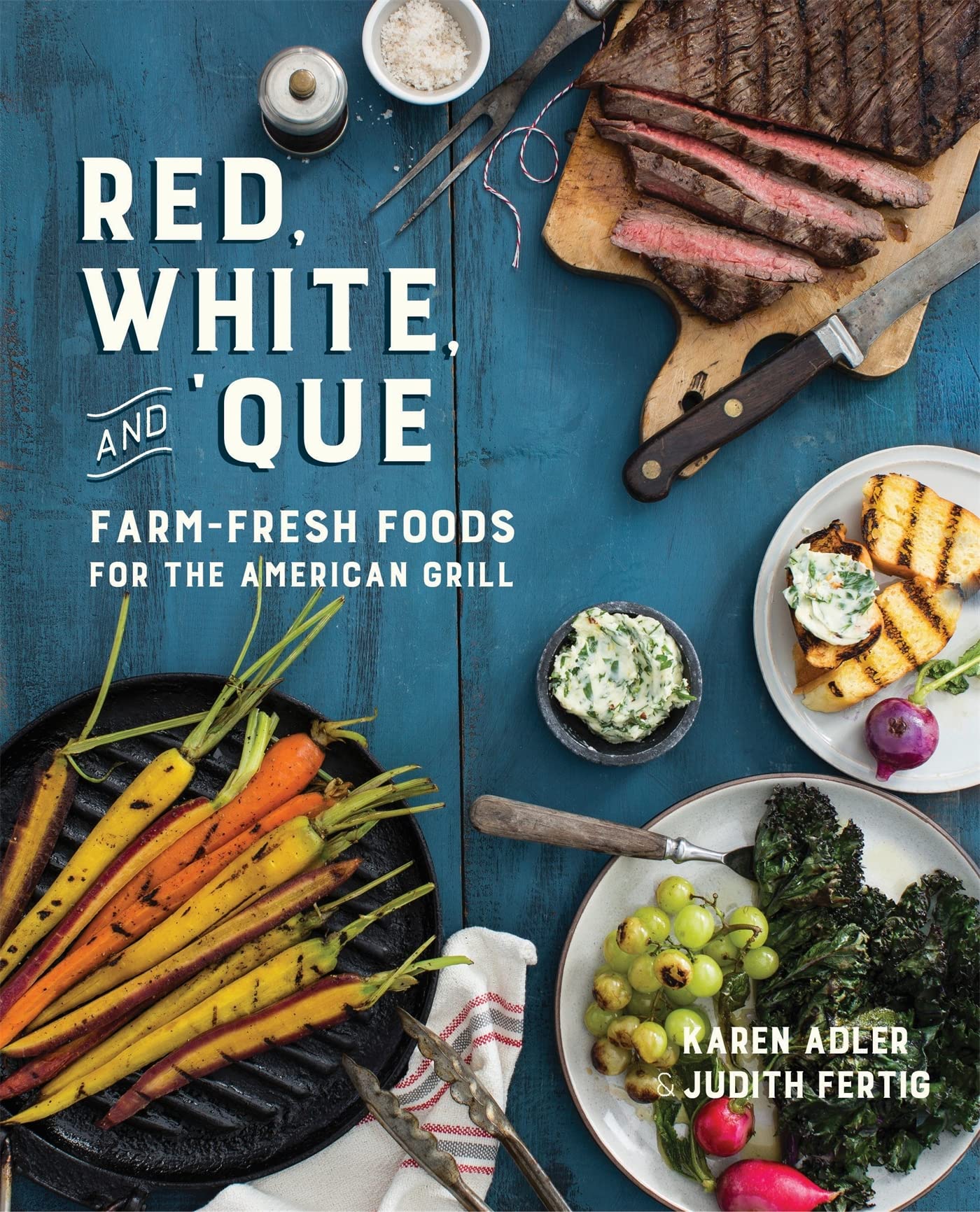 Red, White, and 'Que: Farm-Fresh Foods for the American Grill Leisure, Home & Garden