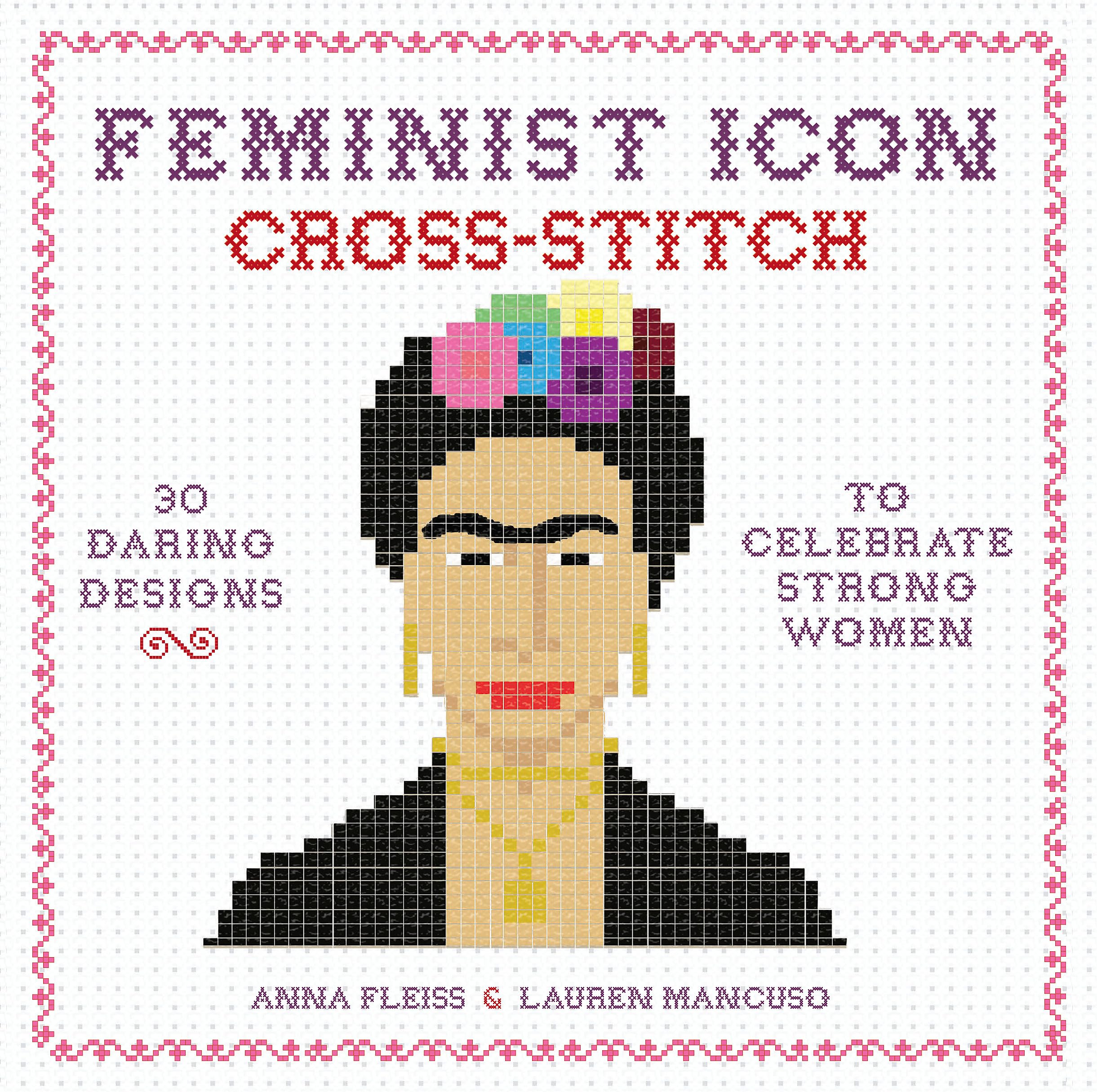 Feminist Icon Cross-Stitch: 30 Daring Designs to Celebrate Strong Women Social Sciences