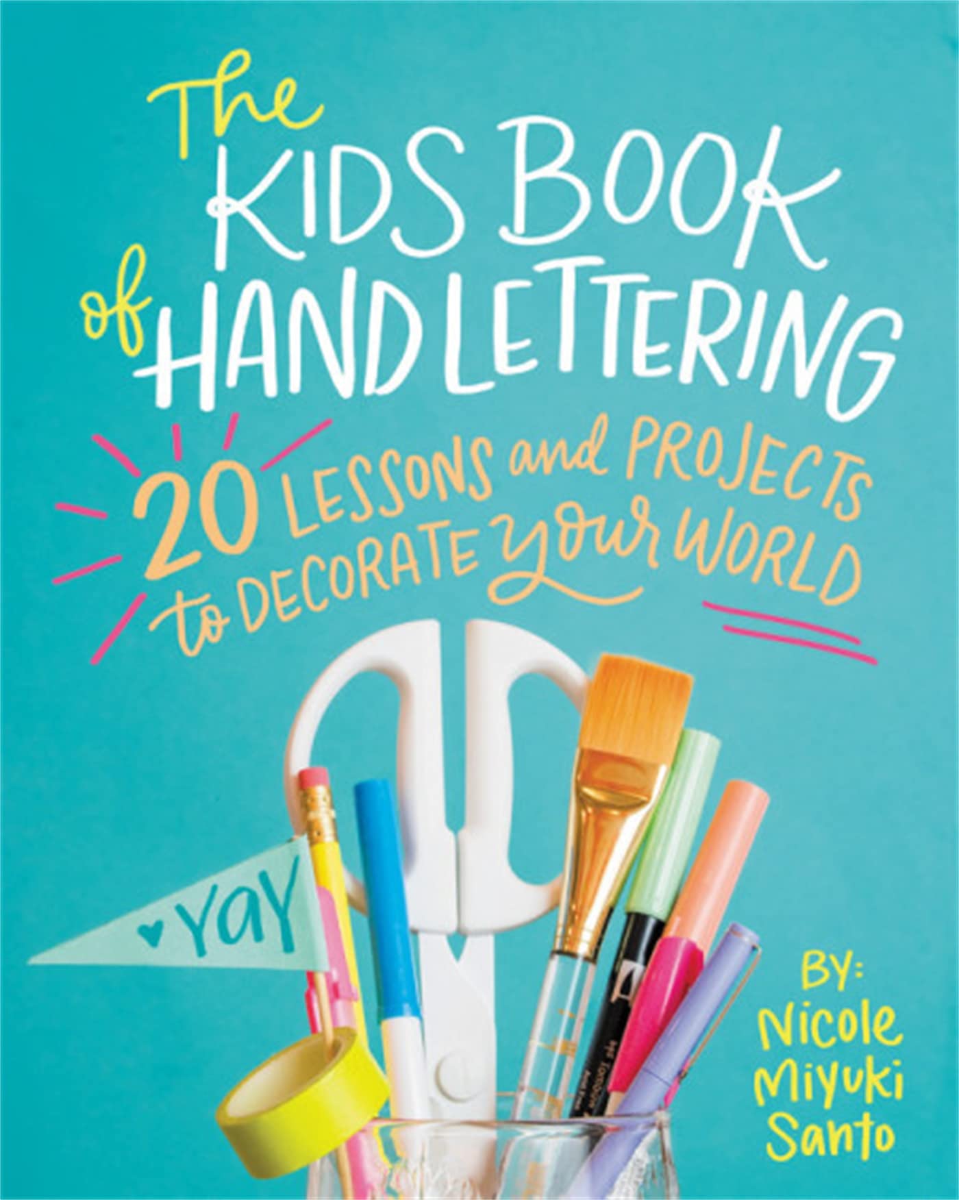 The Kids' Book of Hand Lettering: 20 Lessons and Projects to Decorate Your World Non-fiction