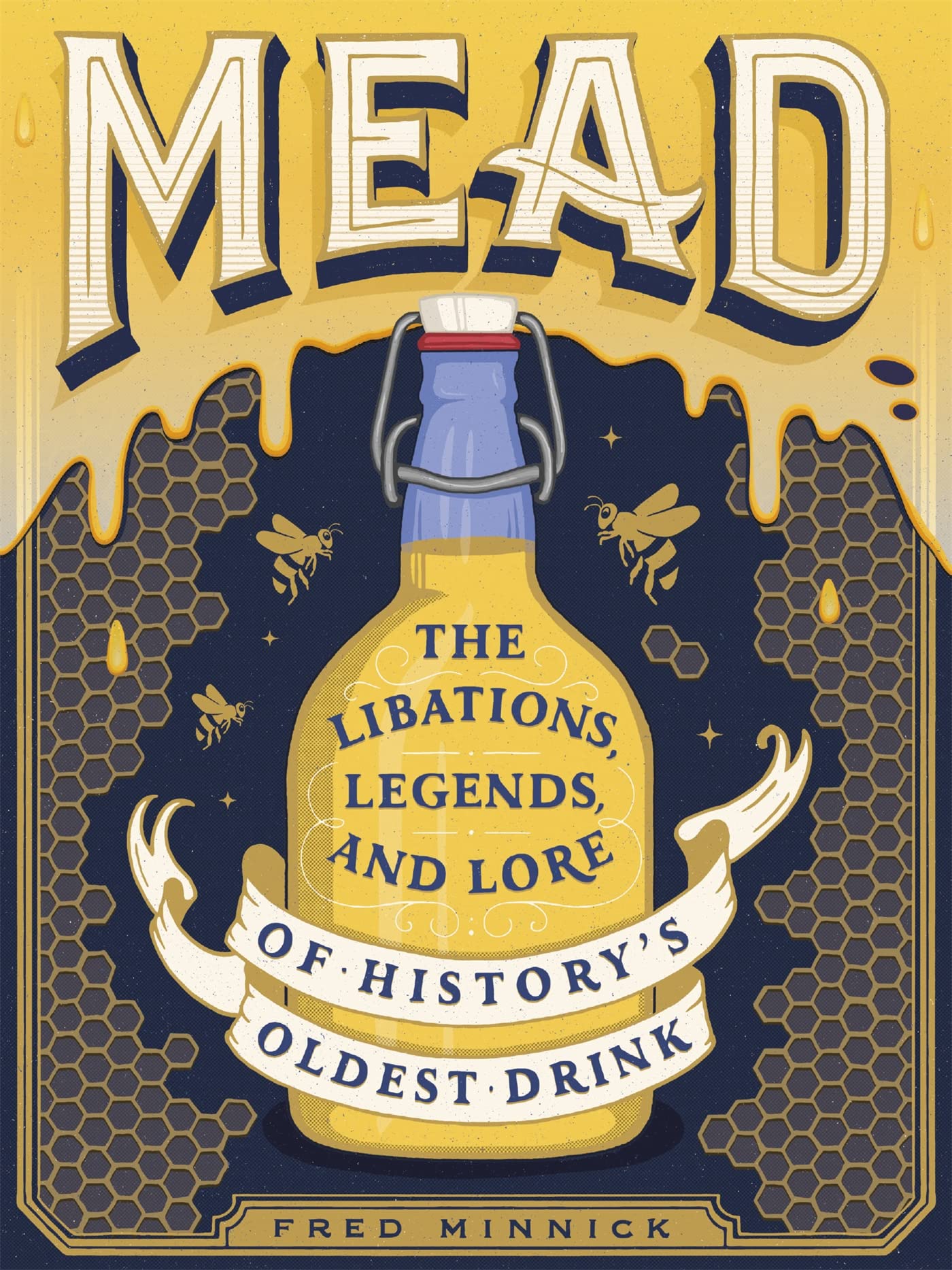 Mead: The Libations, Legends, and Lore of History's Oldest Drink book