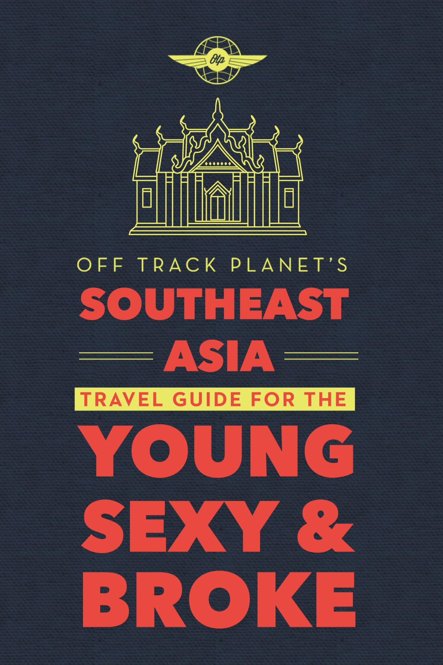 Off Track Planet's Southeast Asia Travel Guide for the Young, Sexy, and Broke Leisure, Home & Garden