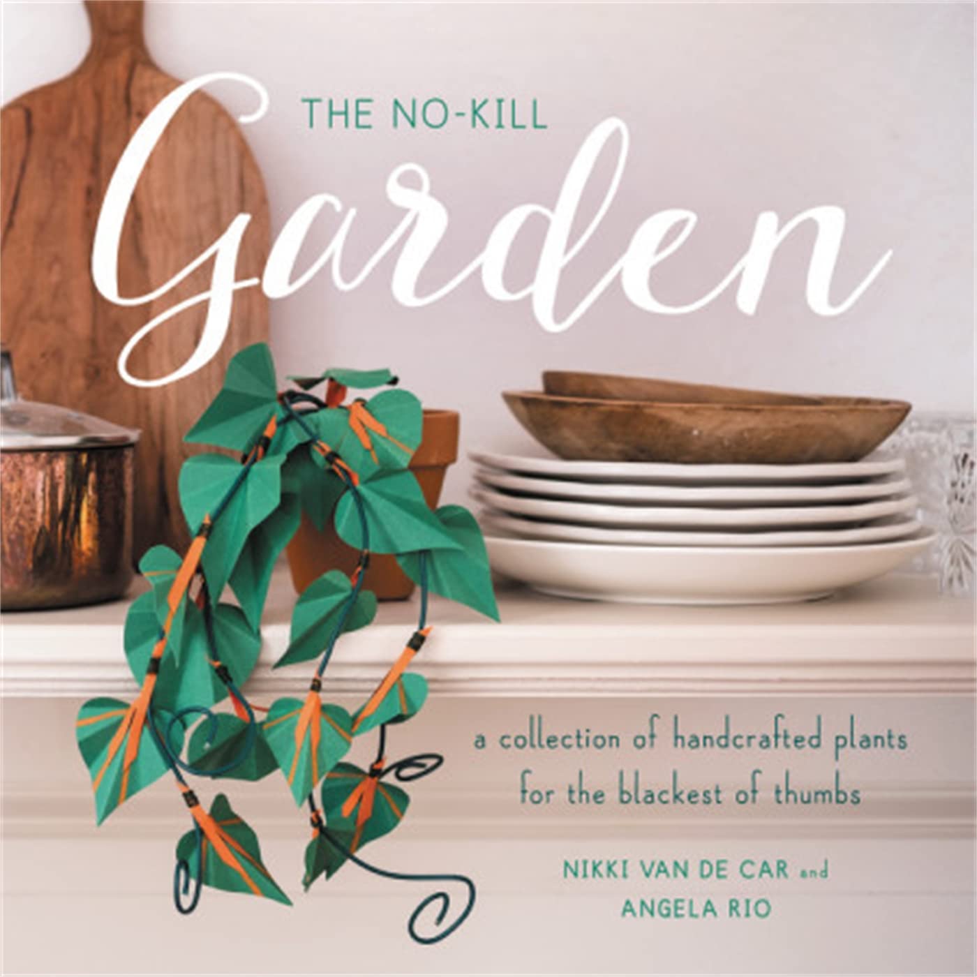 The No-Kill Garden: A Collection of Handcrafted Plants for the Blackest of Thumbs Hobbies & Crafts