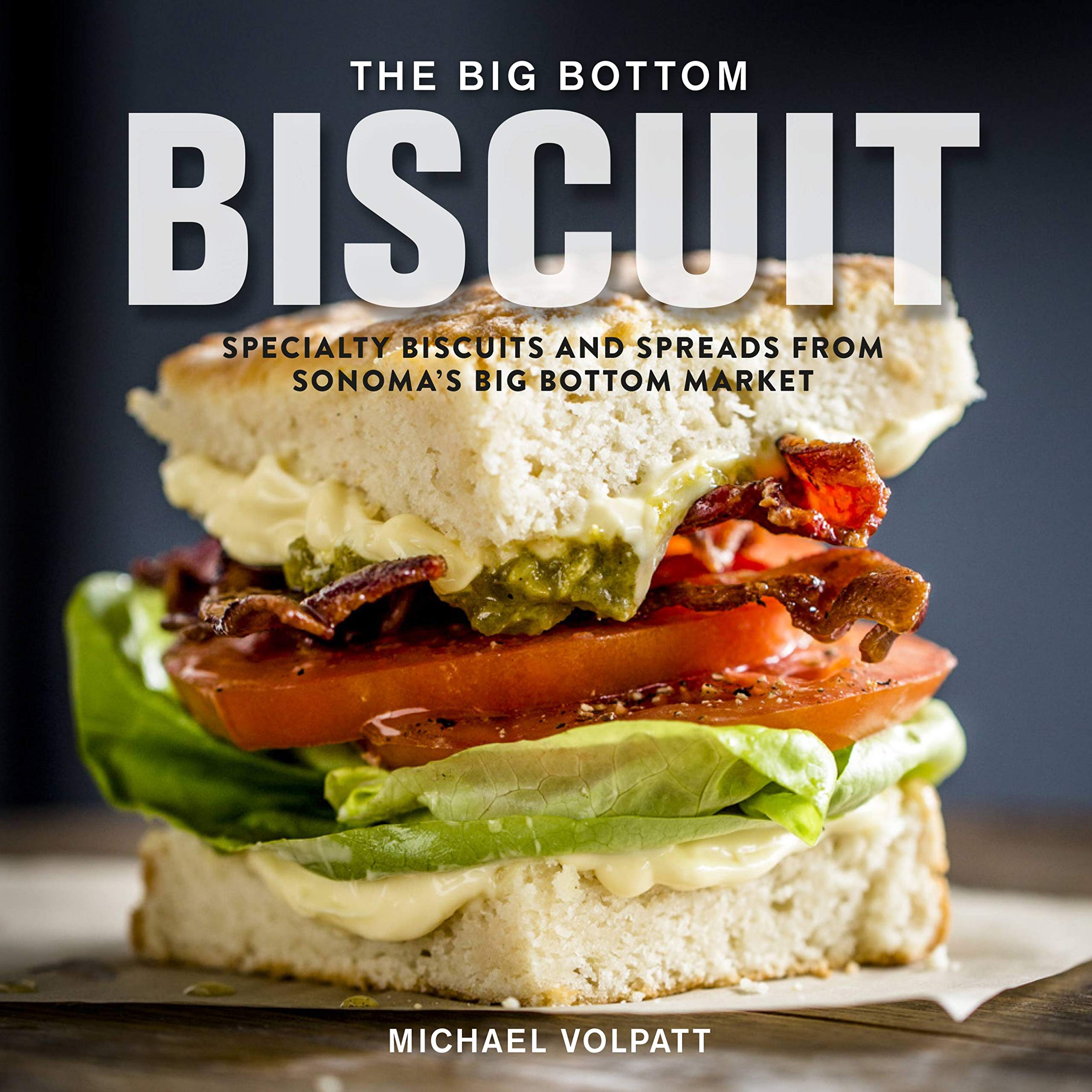 The Big Bottom Biscuit: Specialty Biscuits and Spreads from Sonoma's Big Bottom Market Leisure, Home & Garden