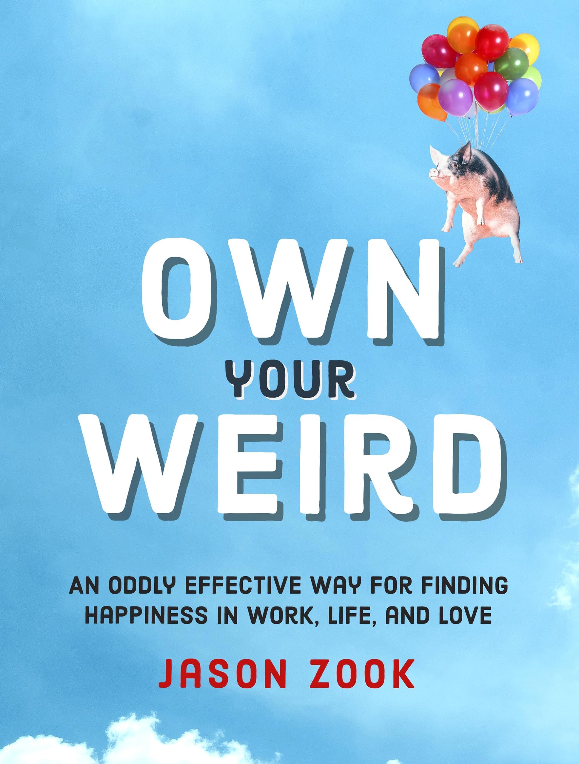 Own Your Weird: An Oddly Effective Way for Finding Happiness in Work, Life, and Love Business, Finance & Career