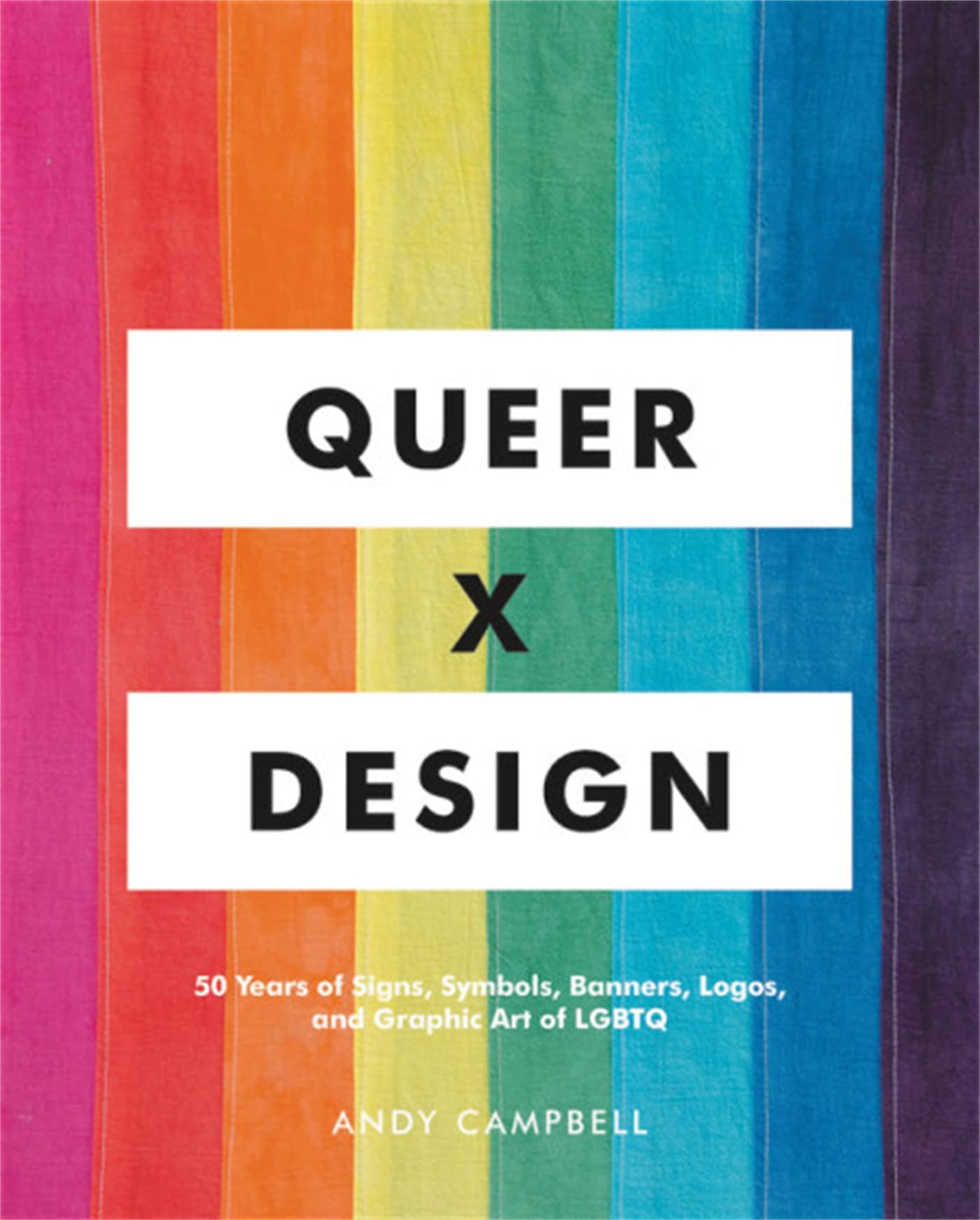 Queer X Design: 50 Years of Signs, Symbols, Banners, Logos, and Graphic Art of LGBTQ Social Sciences