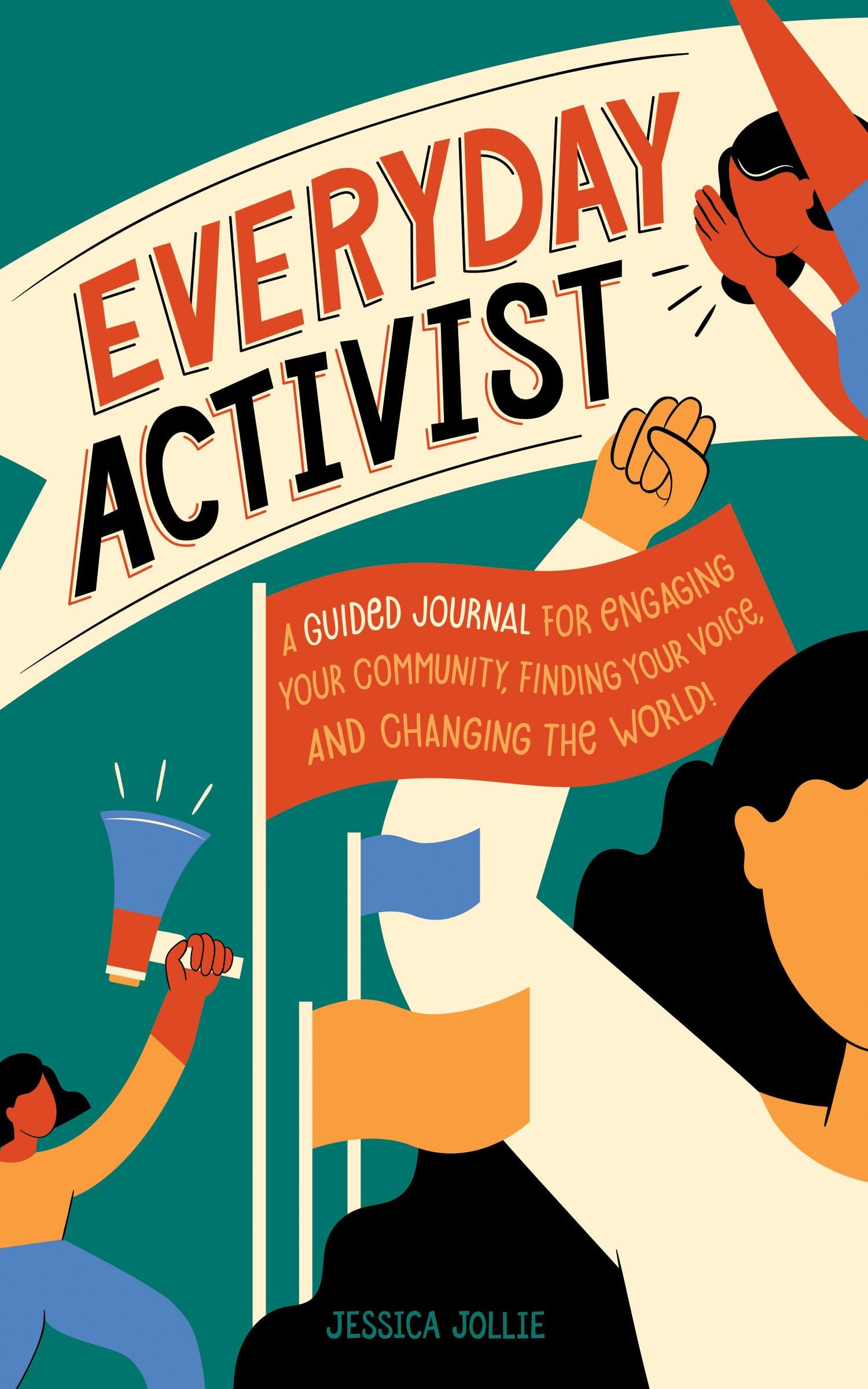Everyday Activist: A Guided Journal for Engaging Your Community, Finding Your Voice, and Changing the World Media & Communication