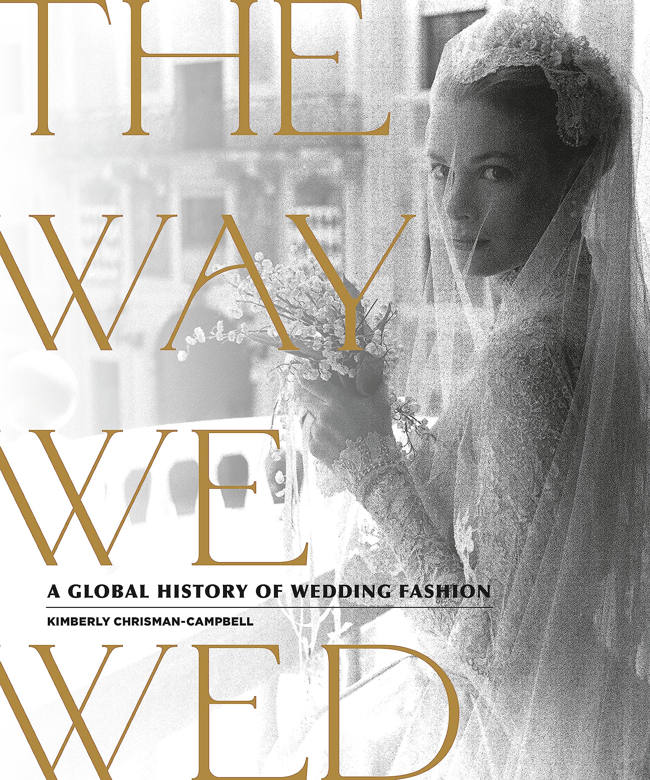 The Way We Wed: A Global History of Wedding Fashion Business, Finance & Career