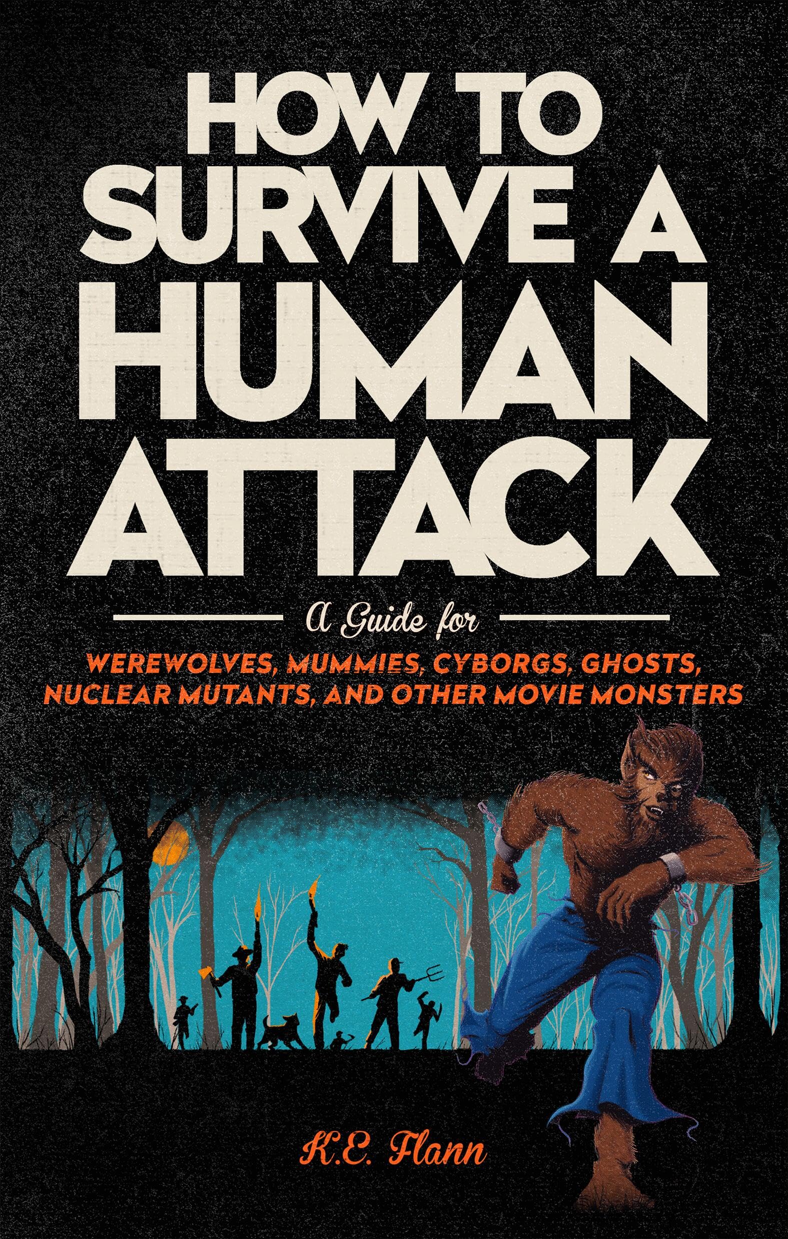How to Survive a Human Attack: A Guide for Werewolves, Mummies, Cyborgs, Ghosts, Nuclear Mutants, and Other Movie Monsters Humour & Satire