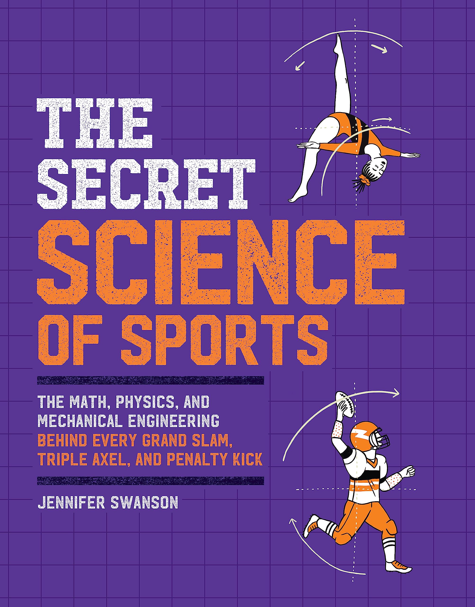 The Secret Science of Sports: The Math, Physics, and Mechanical Engineering Behind Every Grand Slam, Triple Axel, and Penalty Kick Leisure & Fun
