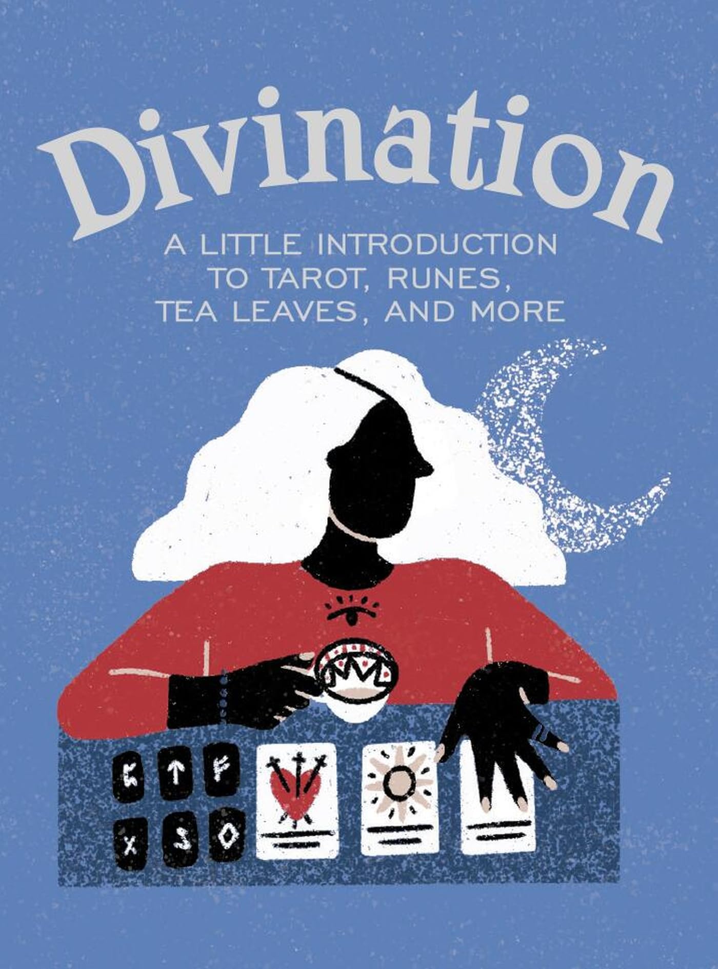Divination: A Little Introduction to Tarot, Runes, Tea Leaves, and More book